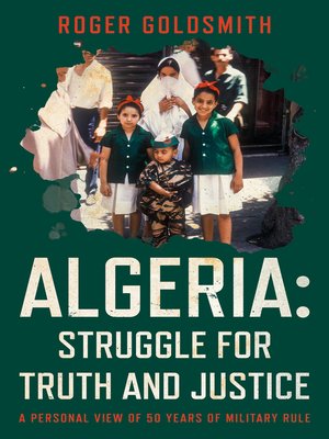 cover image of Algeria: Struggle for Truth and Justice: a Personal View of 50 Years of Military Rule